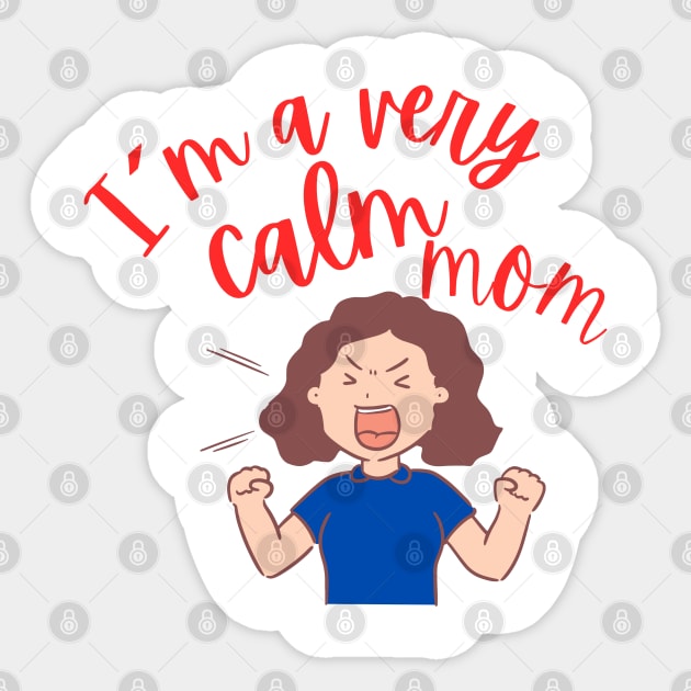 Humorous Mom: 'I'm a Very Calm Mom' Sticker by TeeandecorAuthentic